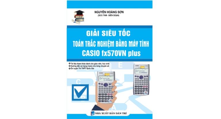 Giải siêu tốc Toán trắc nghiệm bằng máy tính CASIO fx570VN plus (Nguồn: Nhà xuất bản Dân Trí)