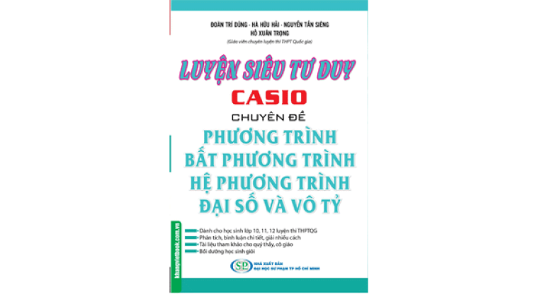 Luyện siêu tư duy Casio chuyên đề phương trình, bất phương trình, hệ phương trình đại số và vô tỷ - Đoàn Trí Dũng (Nguồn: Nhà xuất bản Đại học Sư phạm TP Hồ Chí Minh)