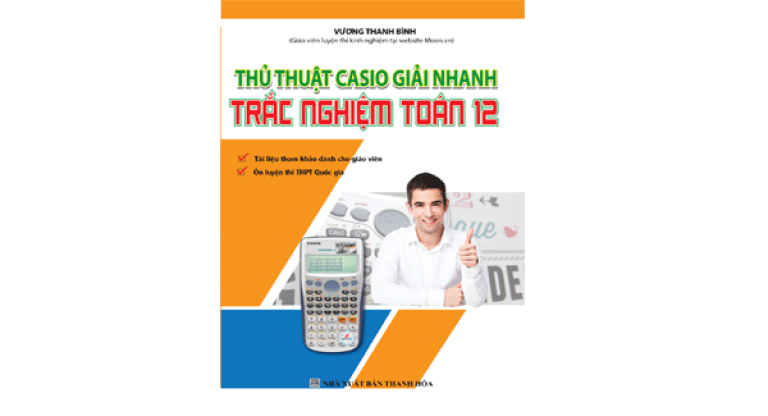 Thủ thuật Casio giải nhanh trắc nghiêm toán 12 (Nguồn: NXB Thanh Hóa)