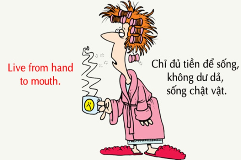 Live from hand to mouth nghĩa là sống chật vật