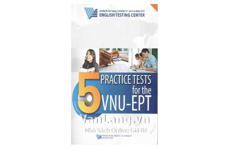 Sách 5 practice tests for the VNU-EPT được biên soạn bởi Trung tâm khảo thí tiếng Anh Đại học quốc gia thành phố Hồ Chí Minh (Nguồn: Vanlang)