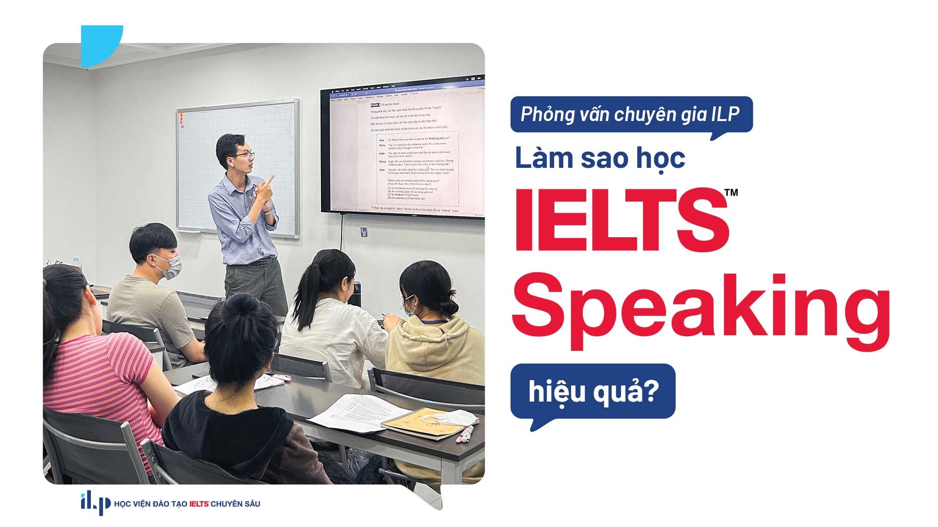 ILP giải đáp câu hỏi: Làm sao học IELTS Speaking hiệu quả?